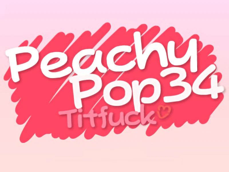 PeachyPop34 - PeachyPop34 Titfuck Final (RareArchiveGames) - Group Sex, Prostitution [1000 MB] (2023)